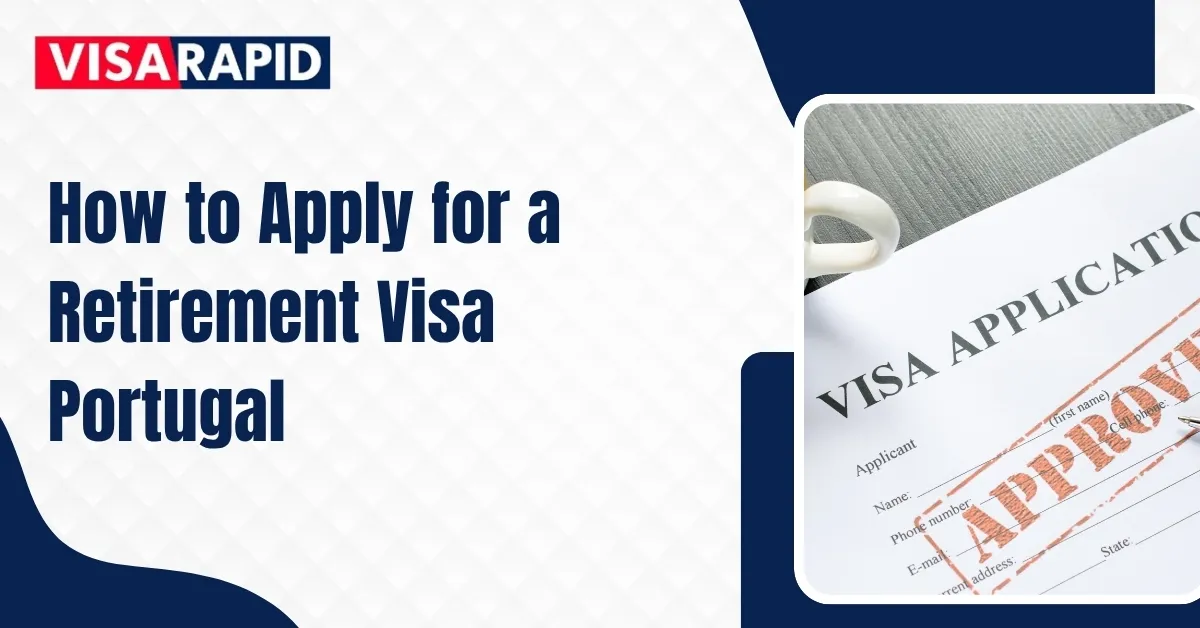 How to Apply for a Retirement Visa Portugal: Complete Guide